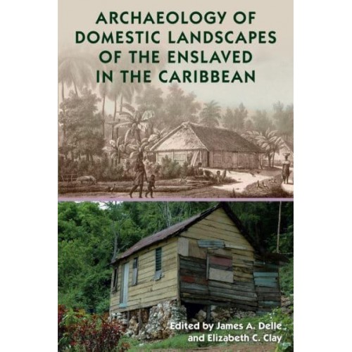 Archaeology of Domestic Landscapes of the Enslaved in the Caribbean