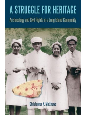 A Struggle for Heritage Archaeology and Civil Rights in a Long Island Community