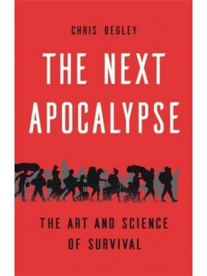 The Next Apocalypse The Art and Science of Survival