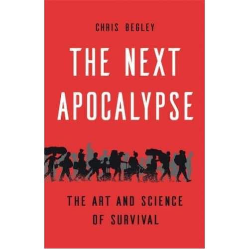 The Next Apocalypse The Art and Science of Survival