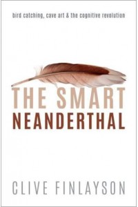 The Smart Neanderthal Cave Art, Bird Catching, and the Cognitive Revolution