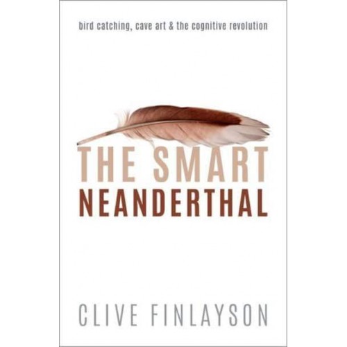 The Smart Neanderthal Cave Art, Bird Catching, and the Cognitive Revolution