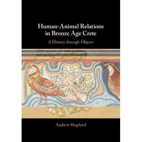 Human-Animal Relations in Bronze Age Crete A History Through Objects - Old Testament Theology