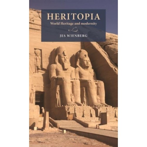 Heritopia World Heritage and Modernity - Lund University Press