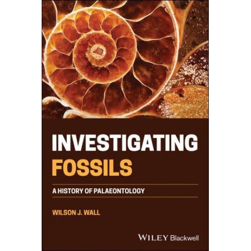 Investigating Fossils A History of Palaeontology