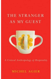 The Stranger as My Guest A Critical Anthropology of Hospitality