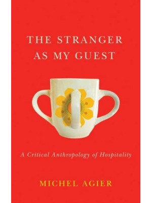 The Stranger as My Guest A Critical Anthropology of Hospitality