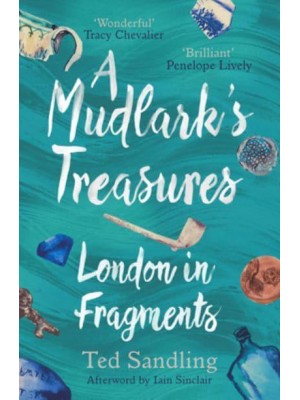 A Mudlark's Treasures London in Fragments