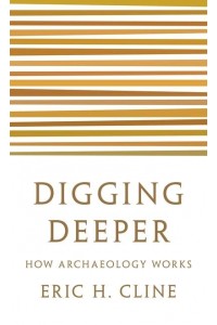 Digging Deeper How Archaeology Works