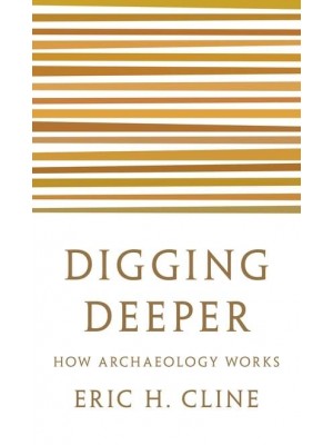 Digging Deeper How Archaeology Works