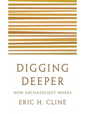 Digging Deeper How Archaeology Works