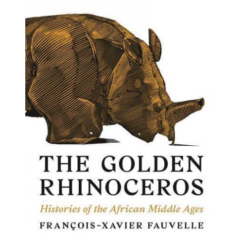 The Golden Rhinoceros Histories of the African Middle Ages