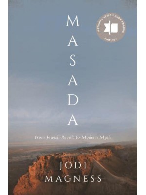 Masada From Jewish Revolt to Modern Myth