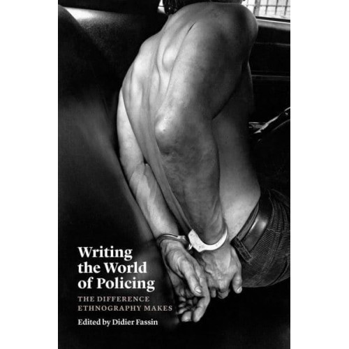 Writing the World of Policing The Difference Ethnography Makes