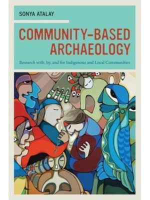 Community-Based Archaeology Research With, by, and for Indigenous and Local Communities