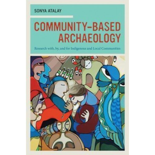 Community-Based Archaeology Research With, by, and for Indigenous and Local Communities