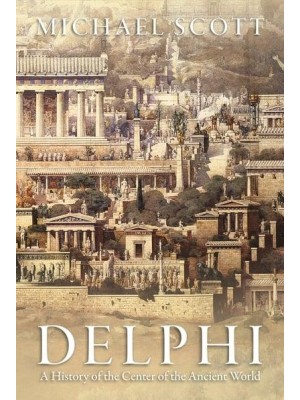 Delphi A History of the Center of the Ancient World