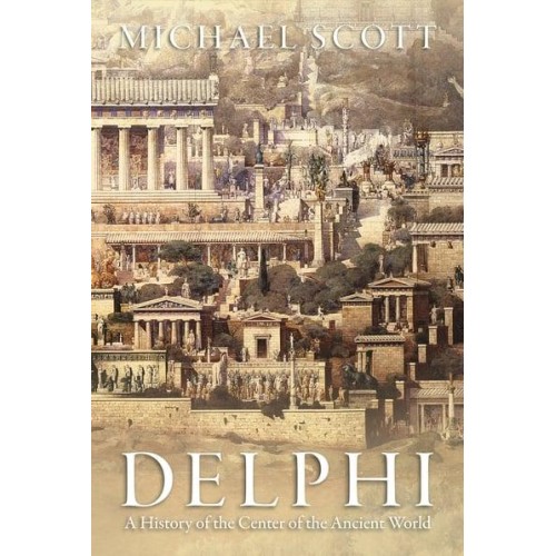 Delphi A History of the Center of the Ancient World