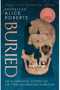 Buried An Alternative History of the First Millennium in Britain