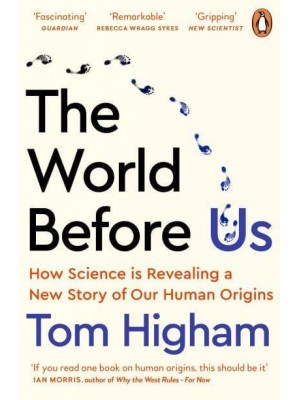 The World Before Us How Science Is Revealing a New Story of Our Human Origins