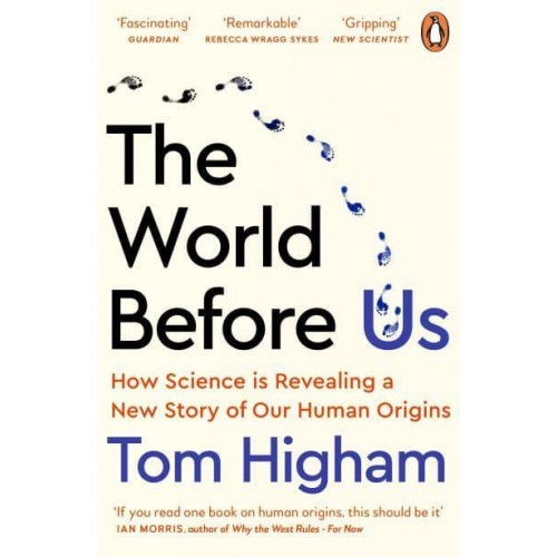 The World Before Us How Science Is Revealing a New Story of Our Human Origins