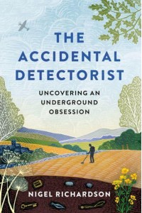 The Accidental Detectorist Uncovering an Underground Obsesion