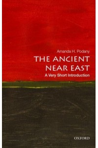 The Ancient Near East A Very Short Introduction - Very Short Introductions