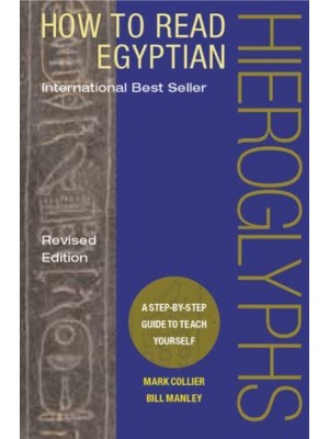 How to Read Egyptian Hieroglyphs A Step-by-Step Guide to Teach Yourself