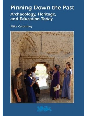 Pinning Down the Past Archaeology, Heritage, and Education Today - Heritage Matters