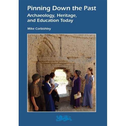 Pinning Down the Past Archaeology, Heritage, and Education Today - Heritage Matters