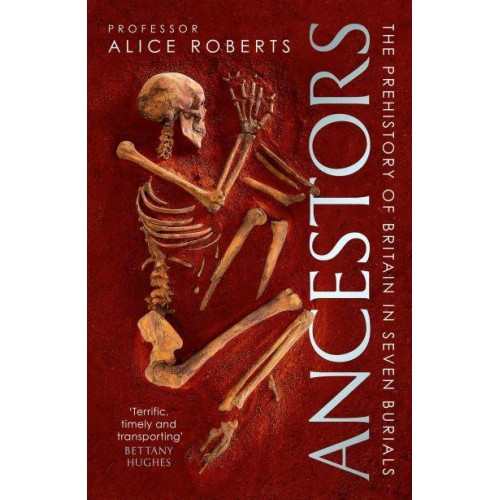 Ancestors The Prehistory of Britain in Seven Burials