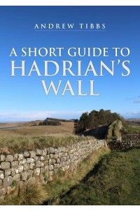 A Short Guide to Hadrian's Wall