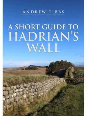 A Short Guide to Hadrian's Wall