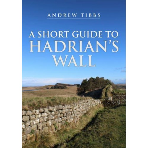 A Short Guide to Hadrian's Wall