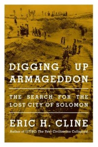 Digging Up Armageddon The Search for the Lost City of Solomon