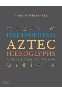 Deciphering Aztec Hieroglyphs A Guide to Nahuatl Writing