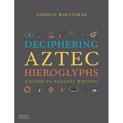 Deciphering Aztec Hieroglyphs A Guide to Nahuatl Writing