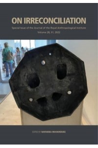 On Irreconciliation - Journal of the Royal Anthropological Institute Special Issue Book Series