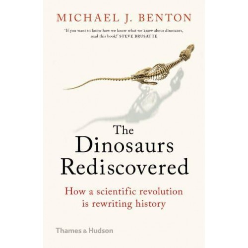 The Dinosaurs Rediscovered How a Scientific Revolution Is Rewriting History