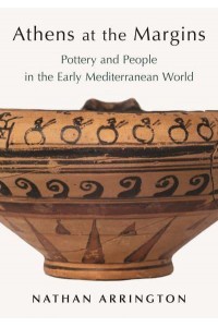 Athens at the Margins Pottery and People in the Early Mediterranean World