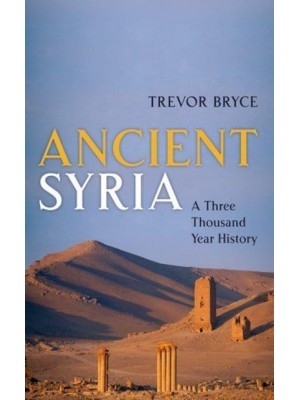 Ancient Syria A Three Thousand Year History