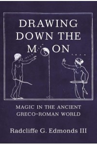 Drawing Down the Moon Magic in the Ancient Greco-Roman World
