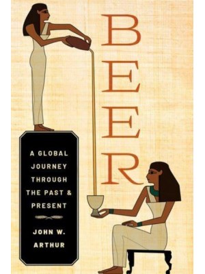 Beer A Global Journey Through the Past and Present