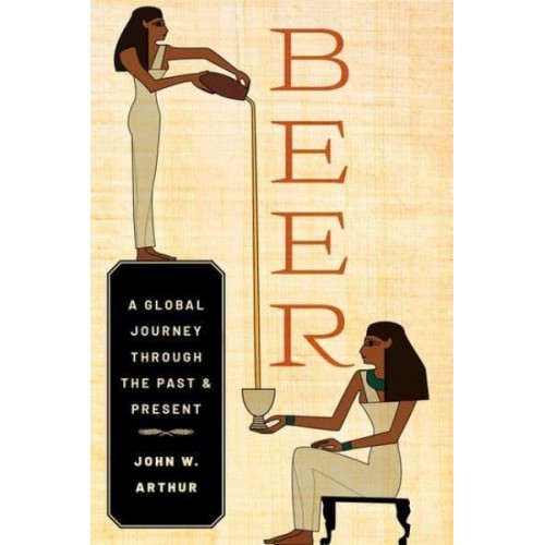 Beer A Global Journey Through the Past and Present