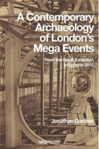 A Contemporary Archaeology of London's Mega Events From the Great Exhibition to London 2012