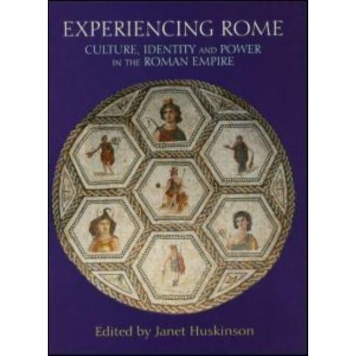 Experiencing Rome Culture, Identity and Power in the Roman Empire