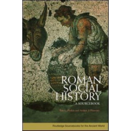 Roman Social History A Sourcebook - Routledge Sourcebooks for the Ancient World