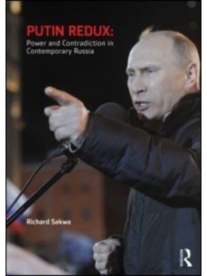 Putin Redux Power and Contradiction in Contemporary Russia