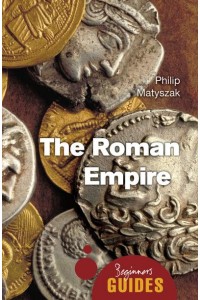 The Roman Empire A Beginner's Guide - Oneworld Beginner's Guides
