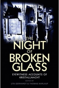 The Night of Broken Glass Eyewitness Accounts of Kristallnacht